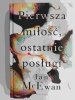 PIERWSZA MIŁOŚĆ, OSTATNIE POSŁUGI - Ian McEwan
